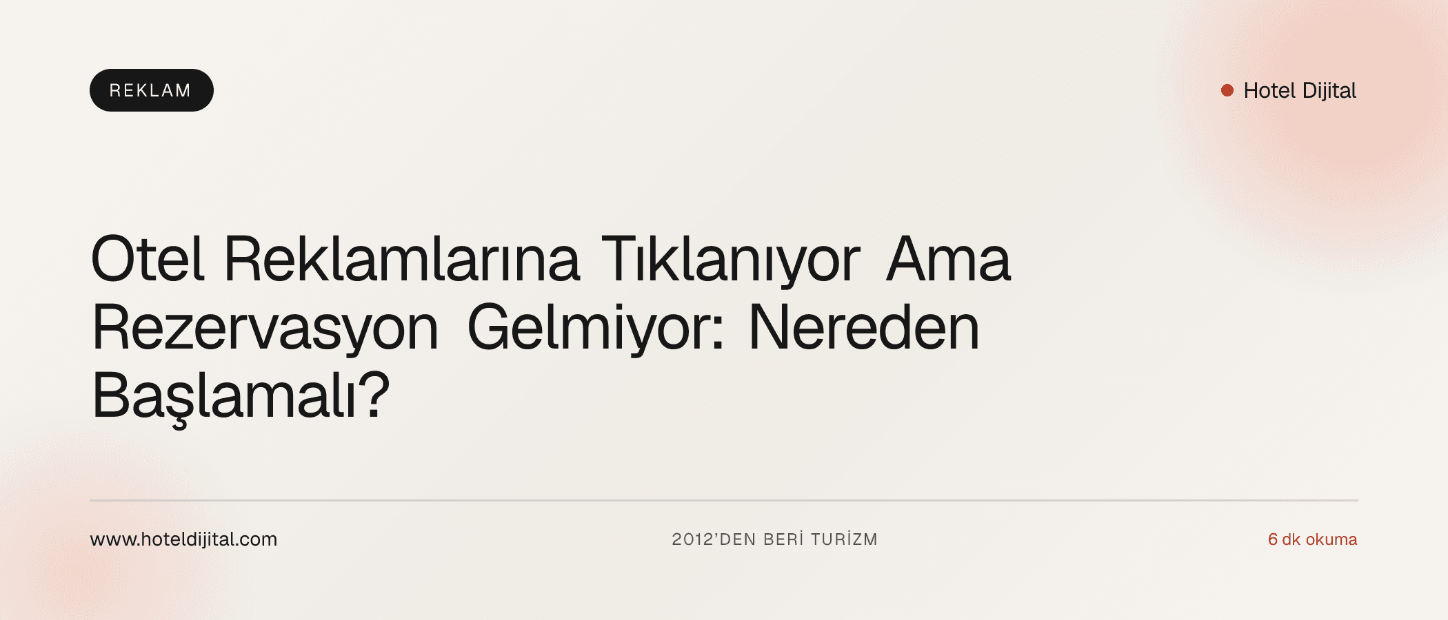Otel Reklamlarına Tıklanıyor Ama Rezervasyon Gelmiyor: Nereden Başlamalı?