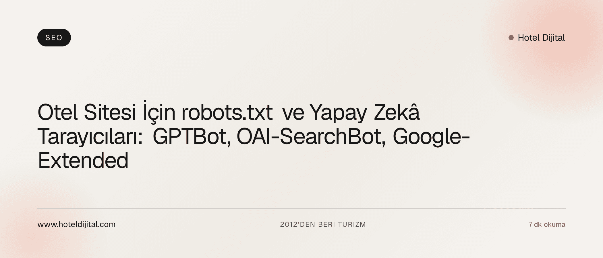 Otel Sitesi İçin robots.txt ve Yapay Zekâ Tarayıcıları: GPTBot, OAI-SearchBot, Google-Extended