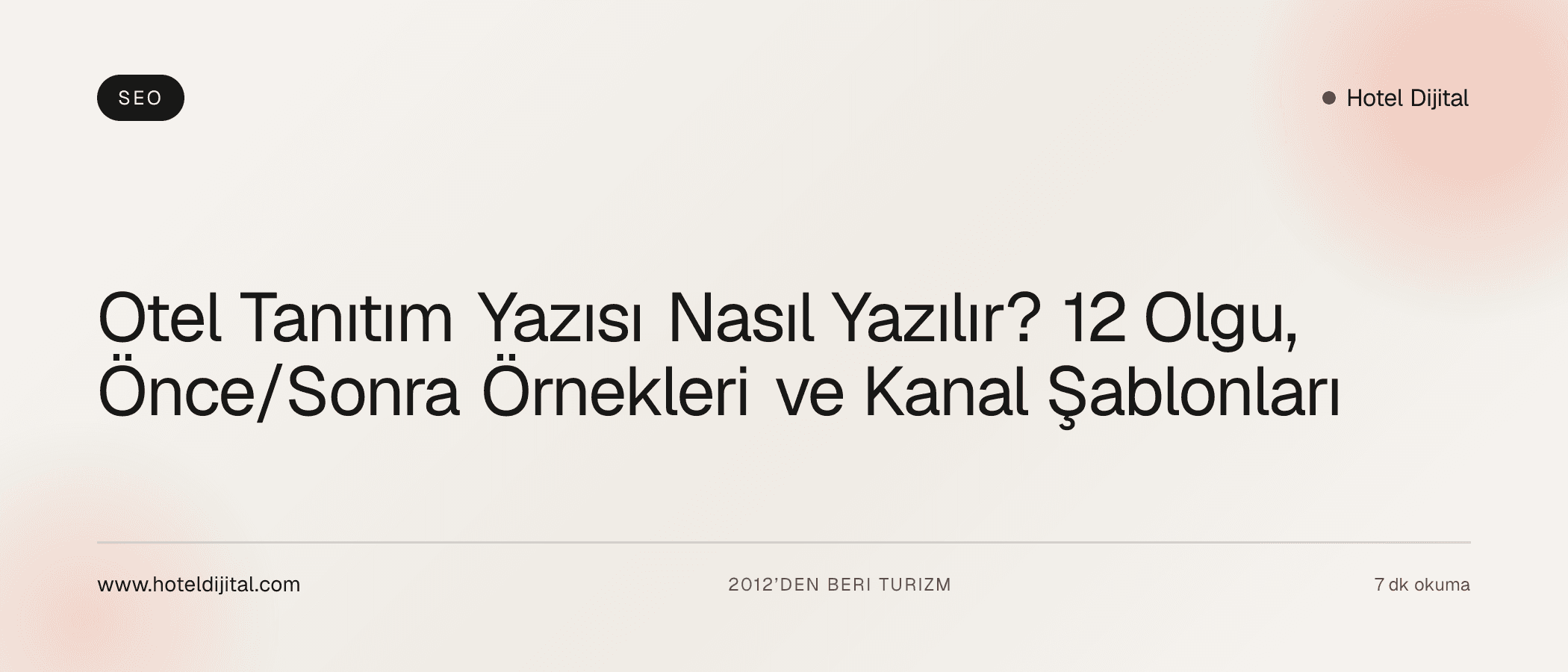 Otel Tanıtım Yazısı Nasıl Yazılır? 12 Olgu, Önce/Sonra Örnekleri ve Kanal Şablonları