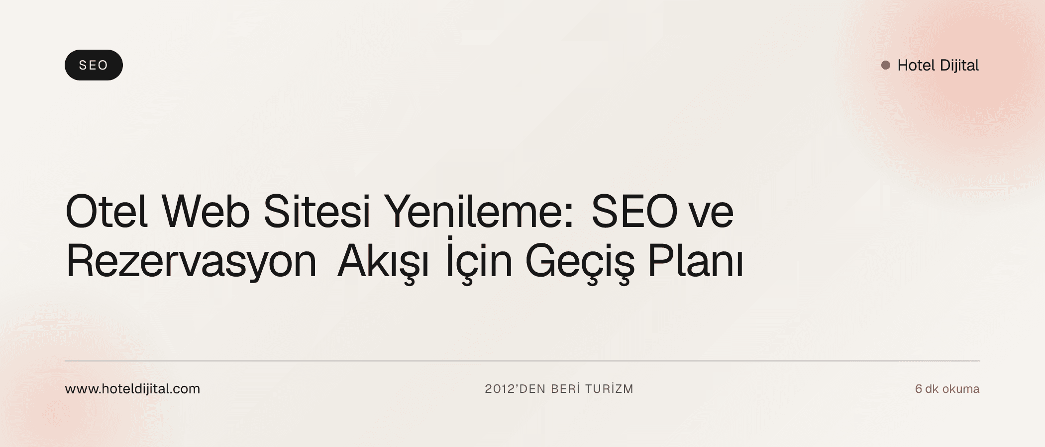 Otel Web Sitesi Yenileme: SEO ve Rezervasyon Akışı İçin Geçiş Planı